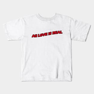 All love is real Kids T-Shirt